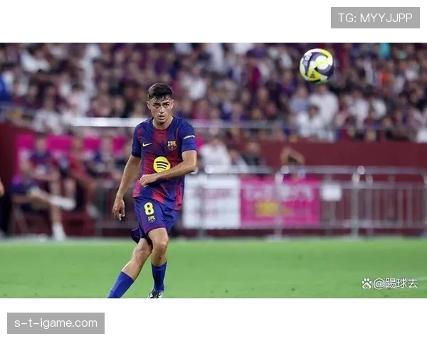 佩德里持续提升,成为世界中场新星的备受关注选择 佩德里持续提升,成为世界中场新星的备受关注选择